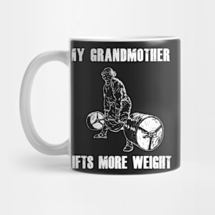 My Grandmother Lifts More Weight Mug